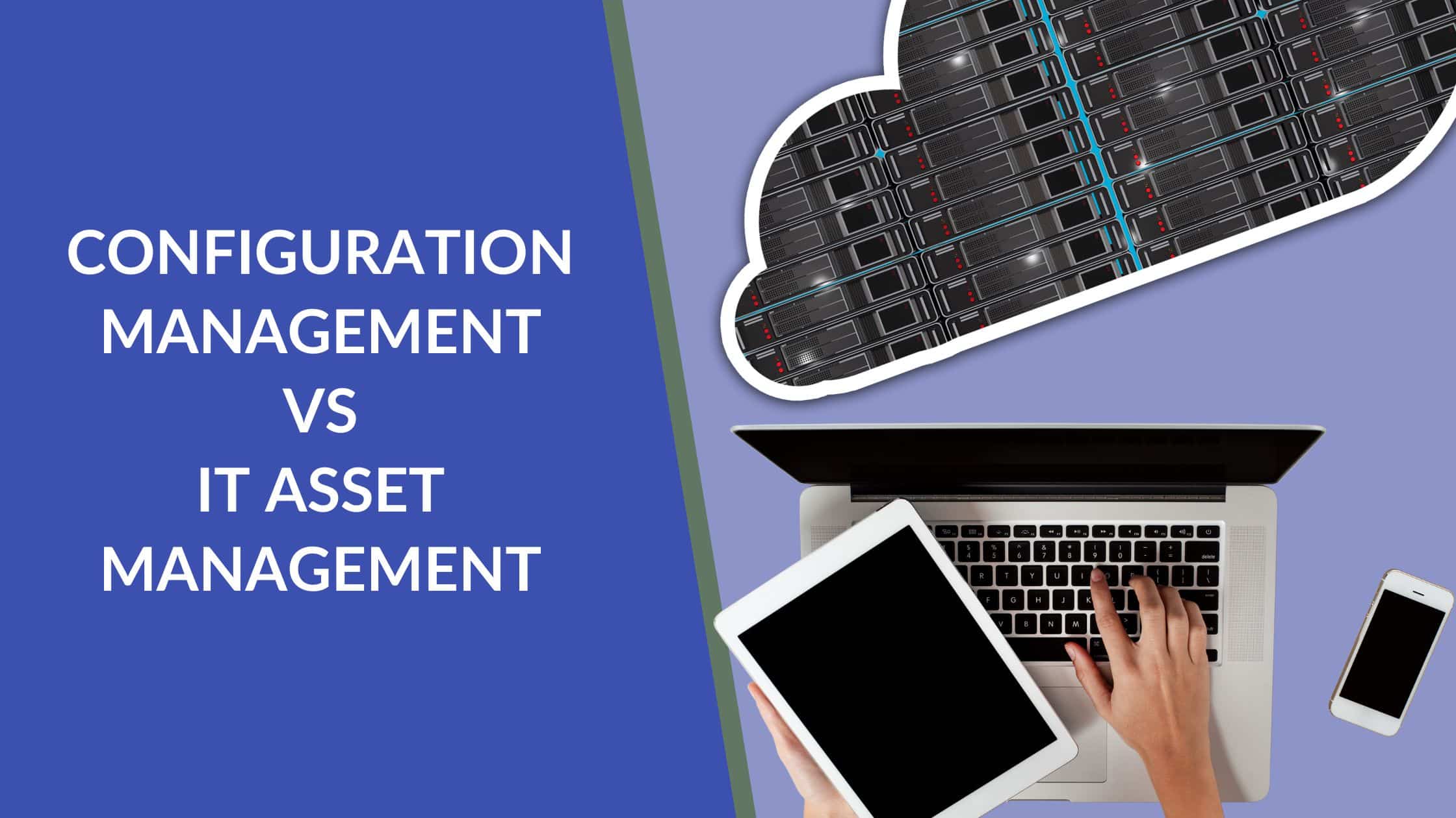 differences between configuration management and IT asset management
