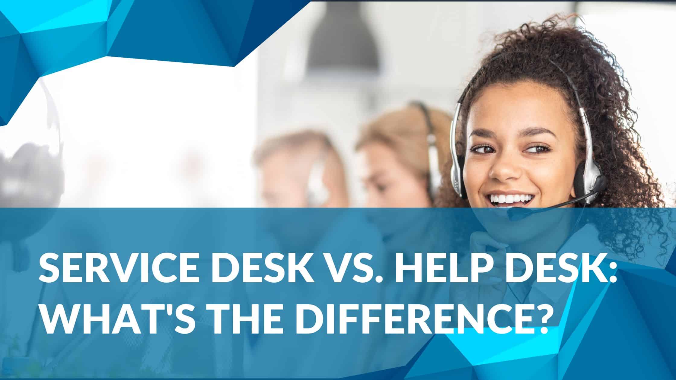 Service desk vs. help desk What's the difference