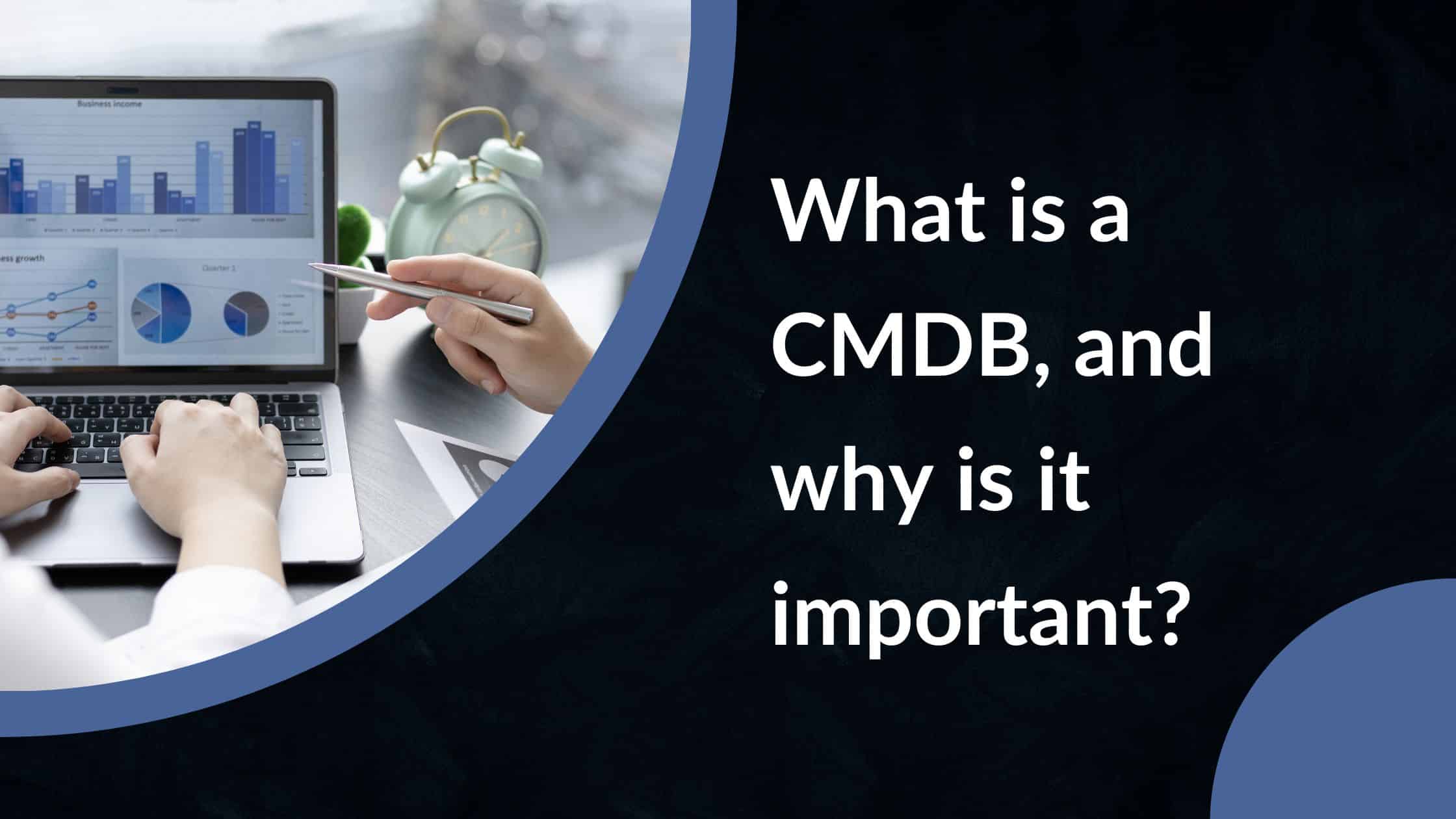 What is a CMDB, and why is it important?