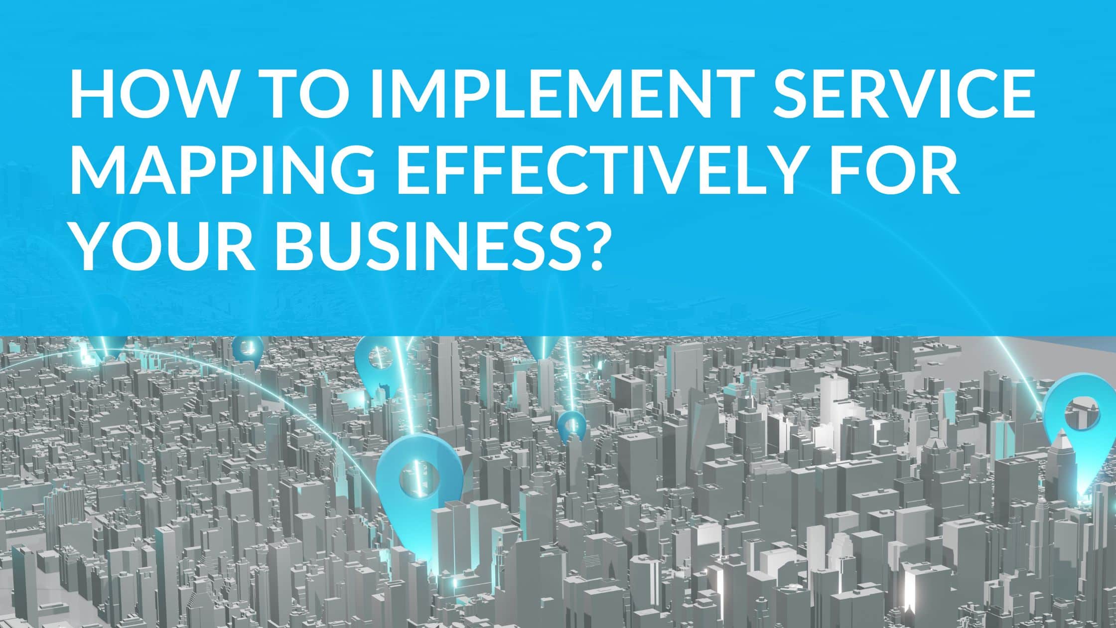 How to implement service mapping effectively for your business?