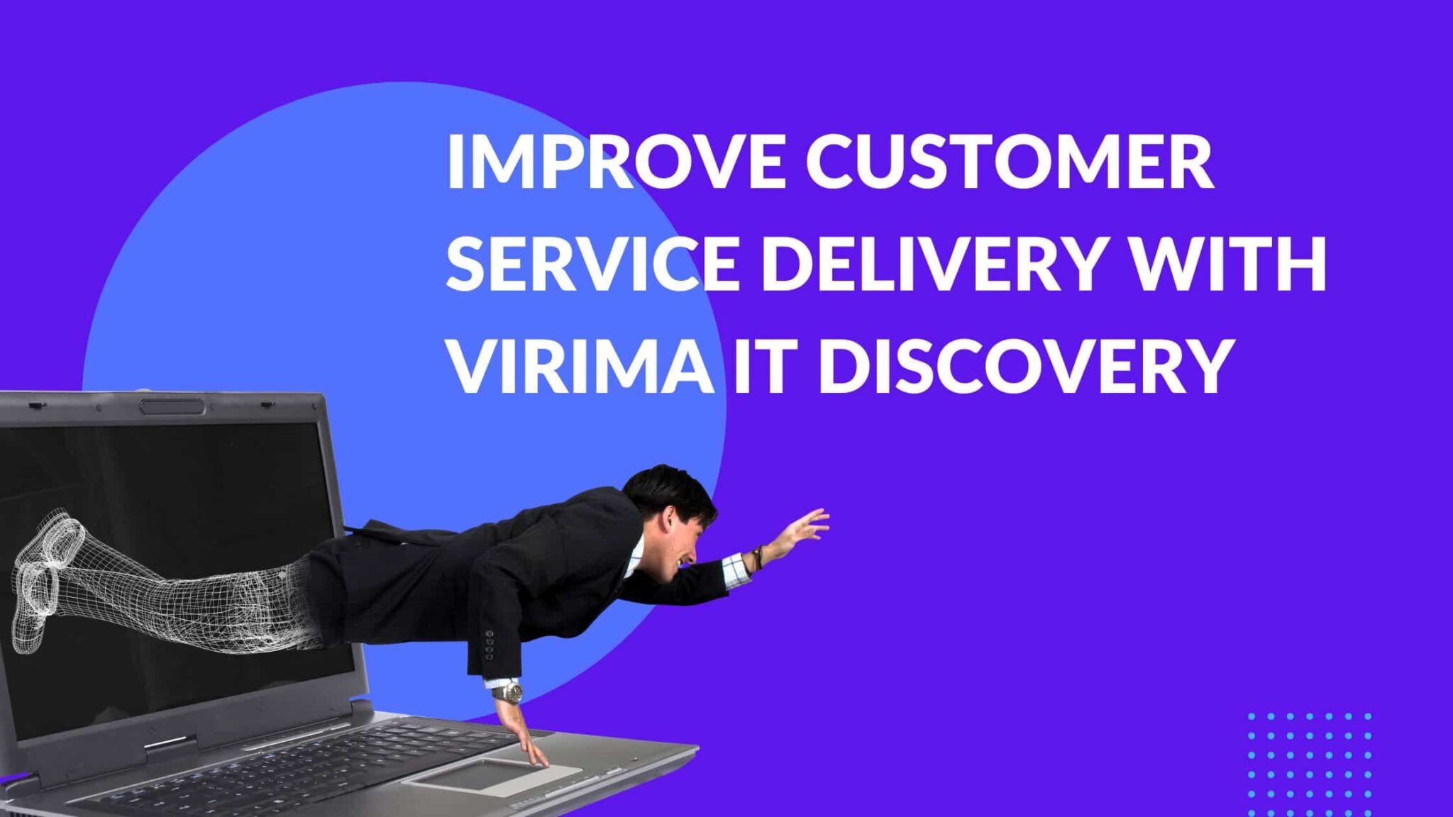 Improve customer service delivery with Virima IT discovery Virima