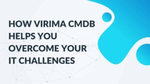 how virima cmdb helps you overcome your it challenges
