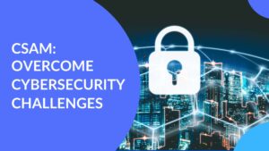 CSAM overcome cybersecurity challenges