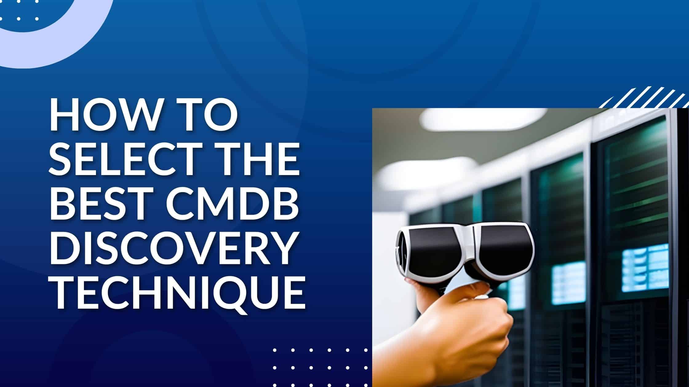 How to select the best CMDB discovery technique