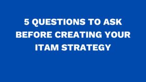 5 questions to ask before creating your ITAM strategy