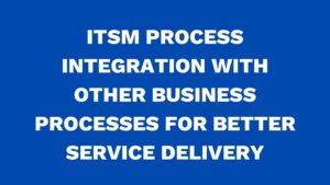 ITSM tools integration with other business processes for better service delivery