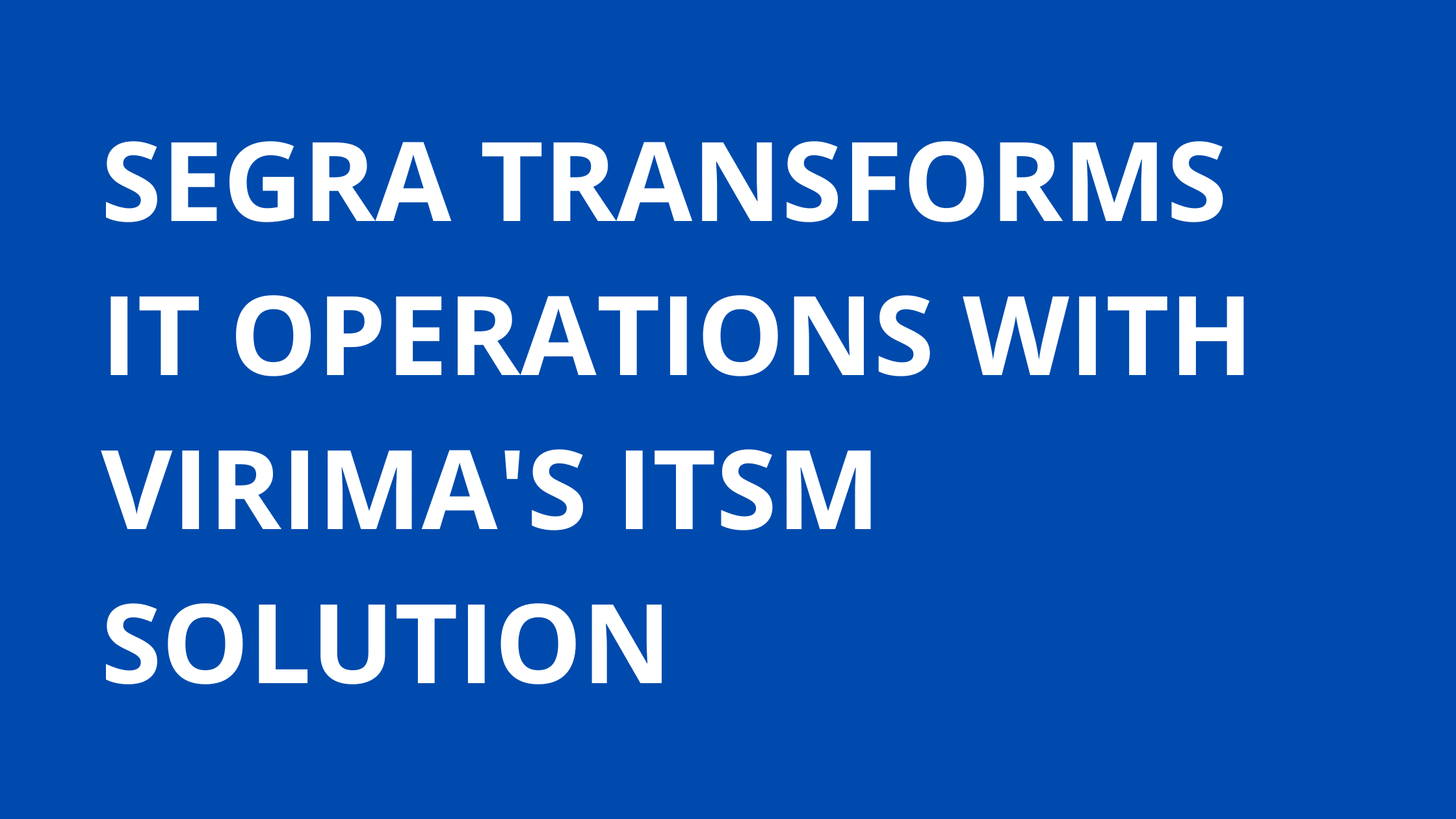 Segra Transforms IT Operations with Virima's ITSM Solution