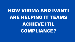 How Virima and Ivanti are helping IT teams achieve ITIL compliance?