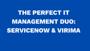The Perfect IT Management Duo: ServiceNow & Virima
