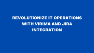 Revolutionize IT Operations with Virima and Jira Integration