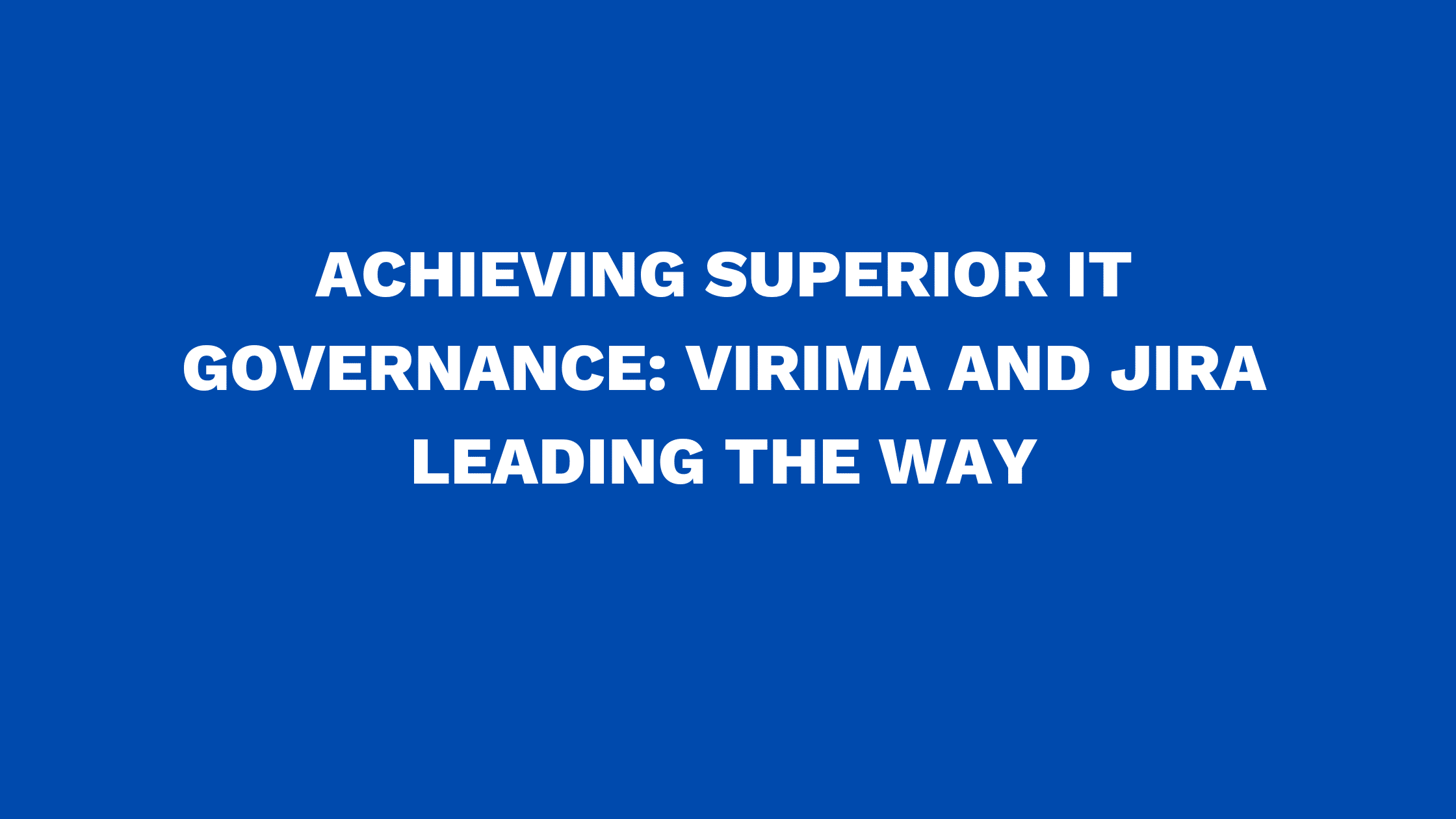 Achieving Superior IT Governance: Virima and Jira Leading the Way