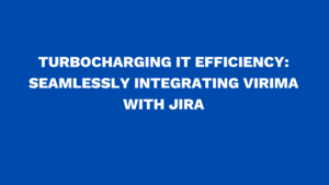 Turbocharging IT Efficiency: Seamlessly Integrating Virima with Jira